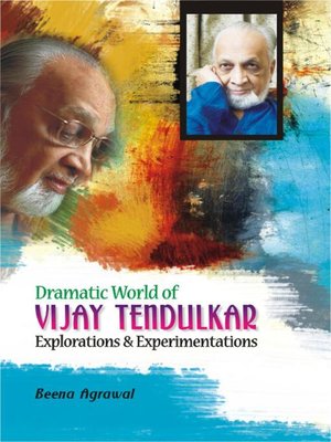 cover image of Dramatic World of Vijay Tendulkar Explorations and Experimentations